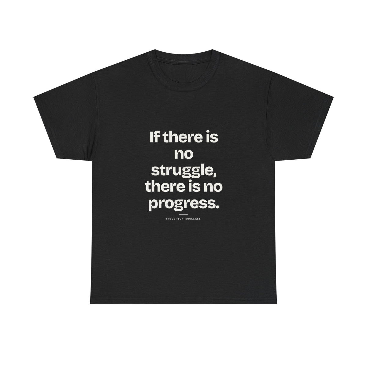 If there is no struggle, there is no progress — Frederick Douglass Quote T-Shirt