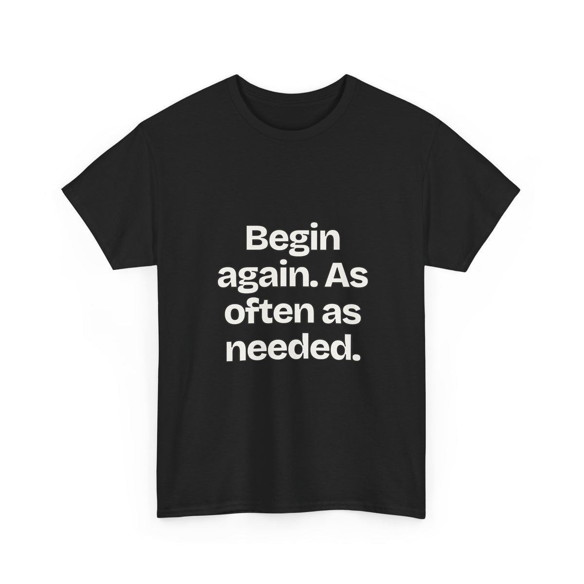 Begin again. As often as needed — Quotes T-Shirt