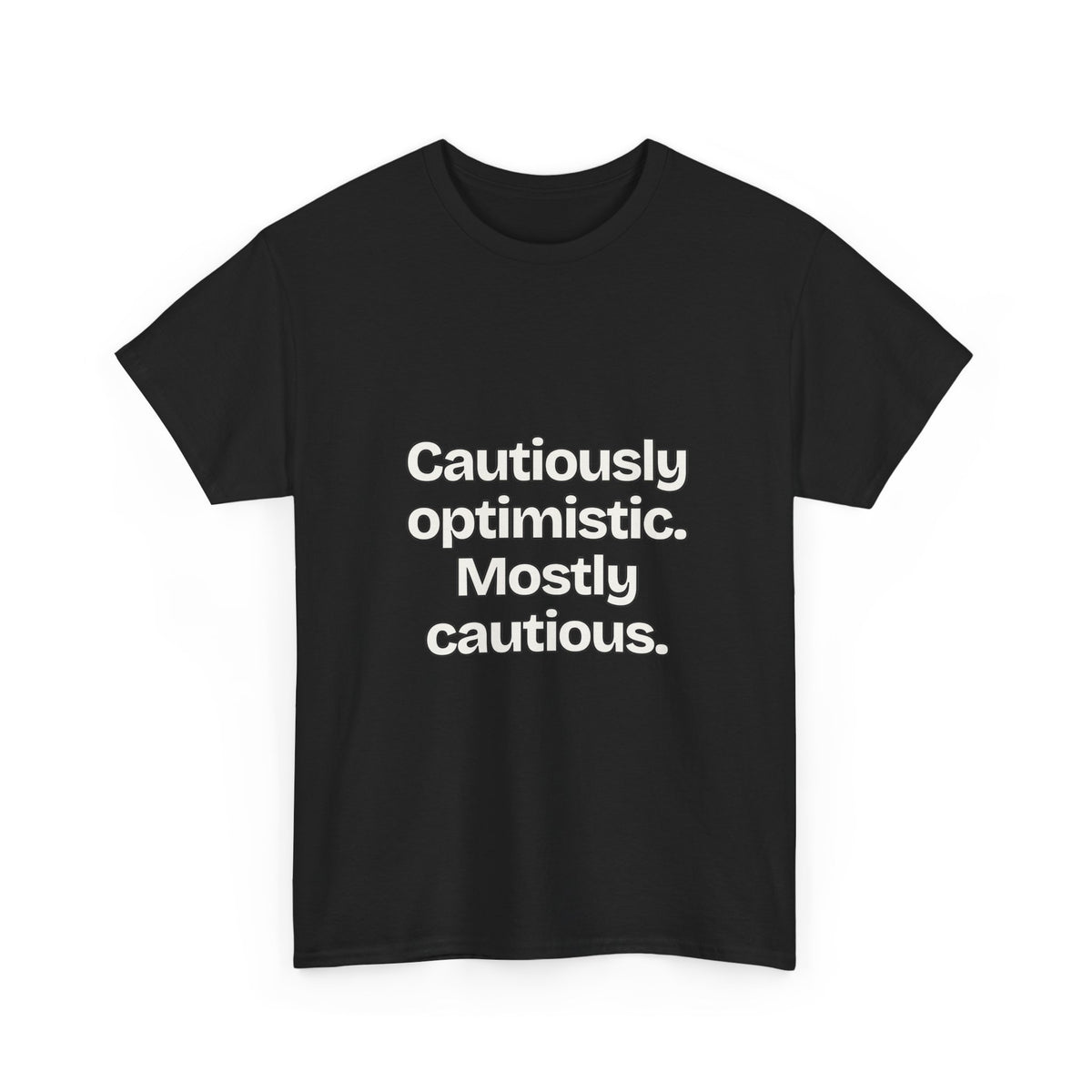 Cautiously optimistic. Mostly cautious — Quotes T-Shirt