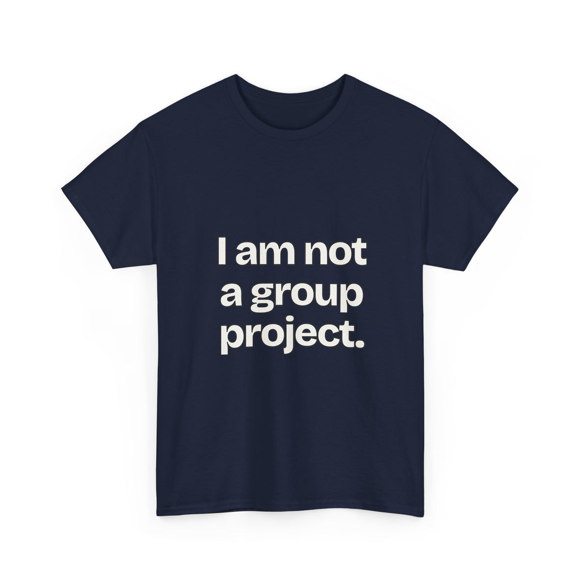 I am not a group project — Quotes T-Shirt