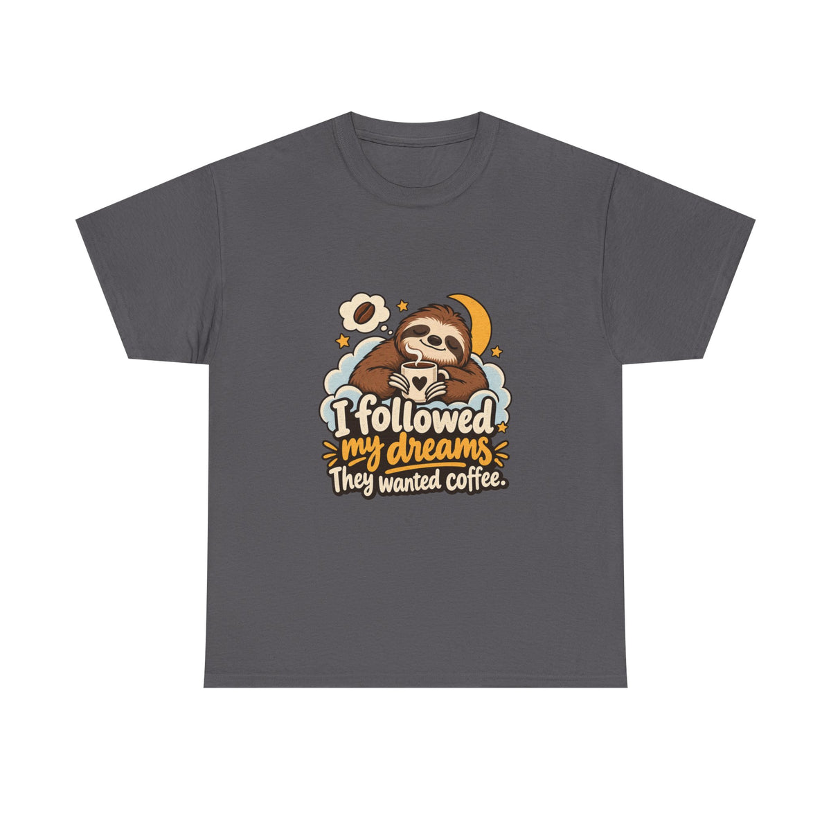 I Followed My Dreams. They Wanted Coffee. — Humor T-Shirt