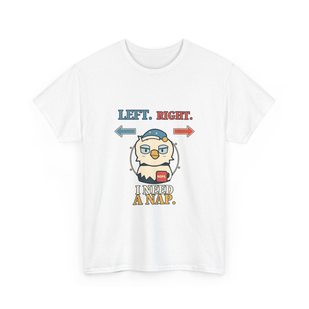 Left, Right, I Need a Nap — Politics T-Shirt