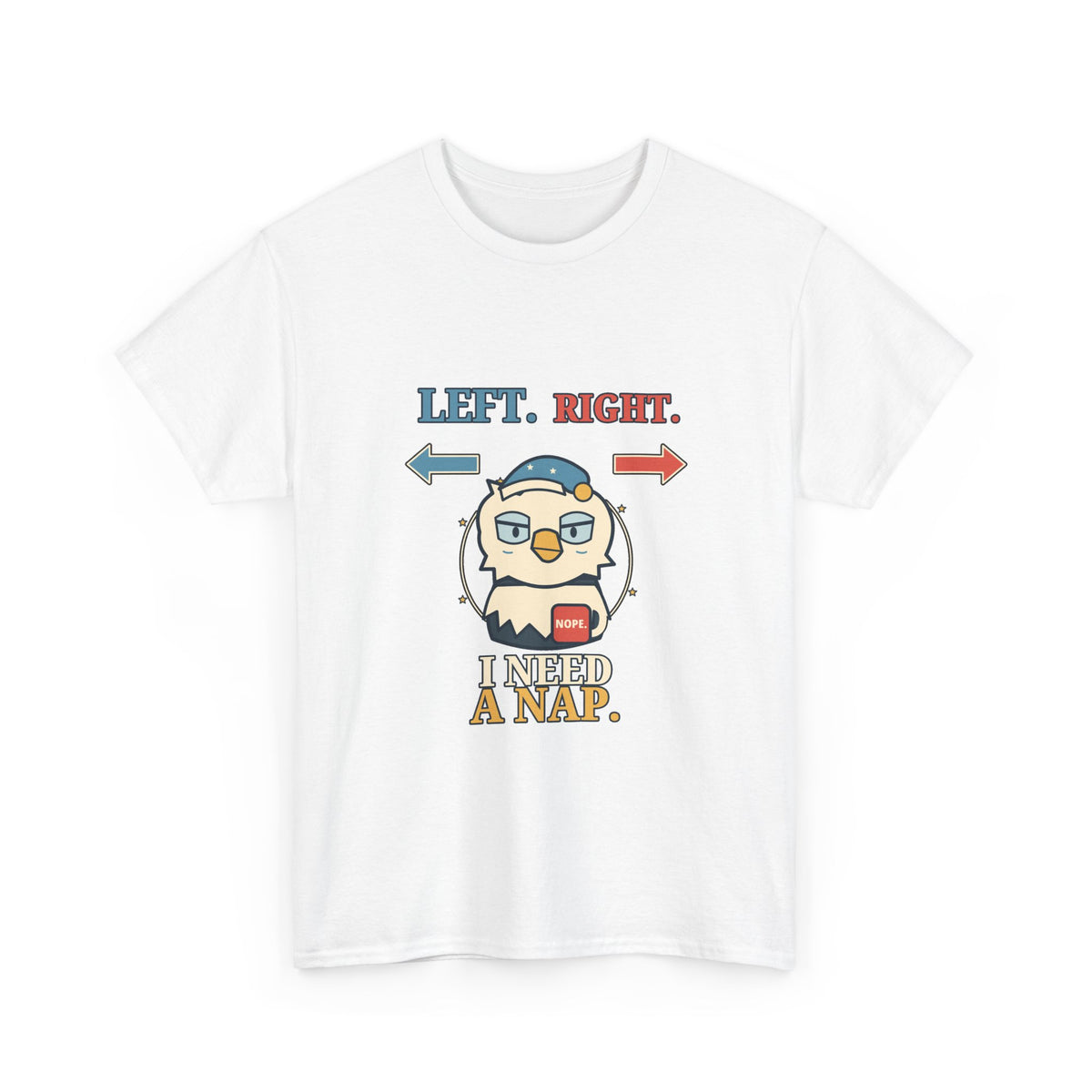 Left, Right, I Need a Nap — Politics T-Shirt