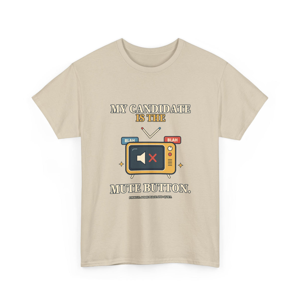 My Candidate Is the Mute Button — Politics T-Shirt