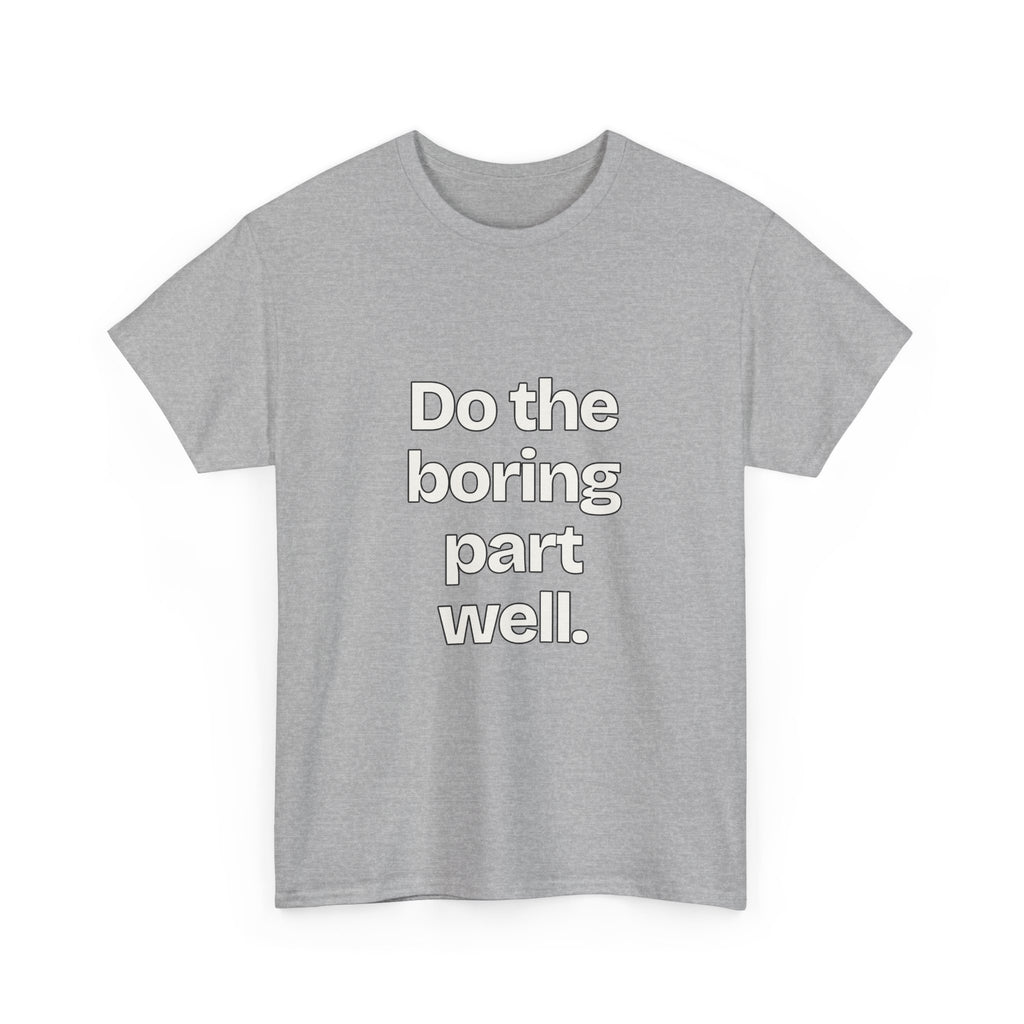 Do the boring part well — Quotes T-Shirt