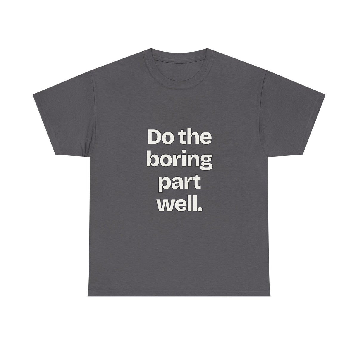 Do the boring part well — Quotes T-Shirt