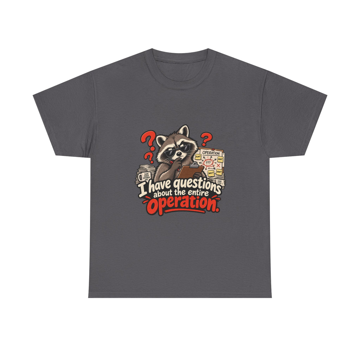 I Have Questions About the Entire Operation — Humor T-Shirt