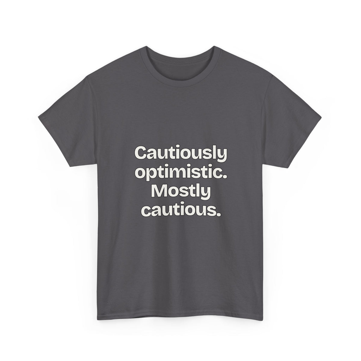 Cautiously optimistic. Mostly cautious — Quotes T-Shirt