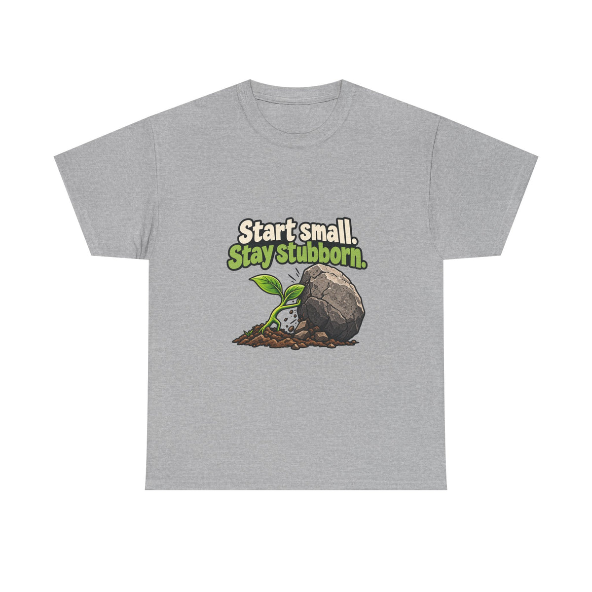 Start Small. Stay Stubborn. — Motivation T-Shirt