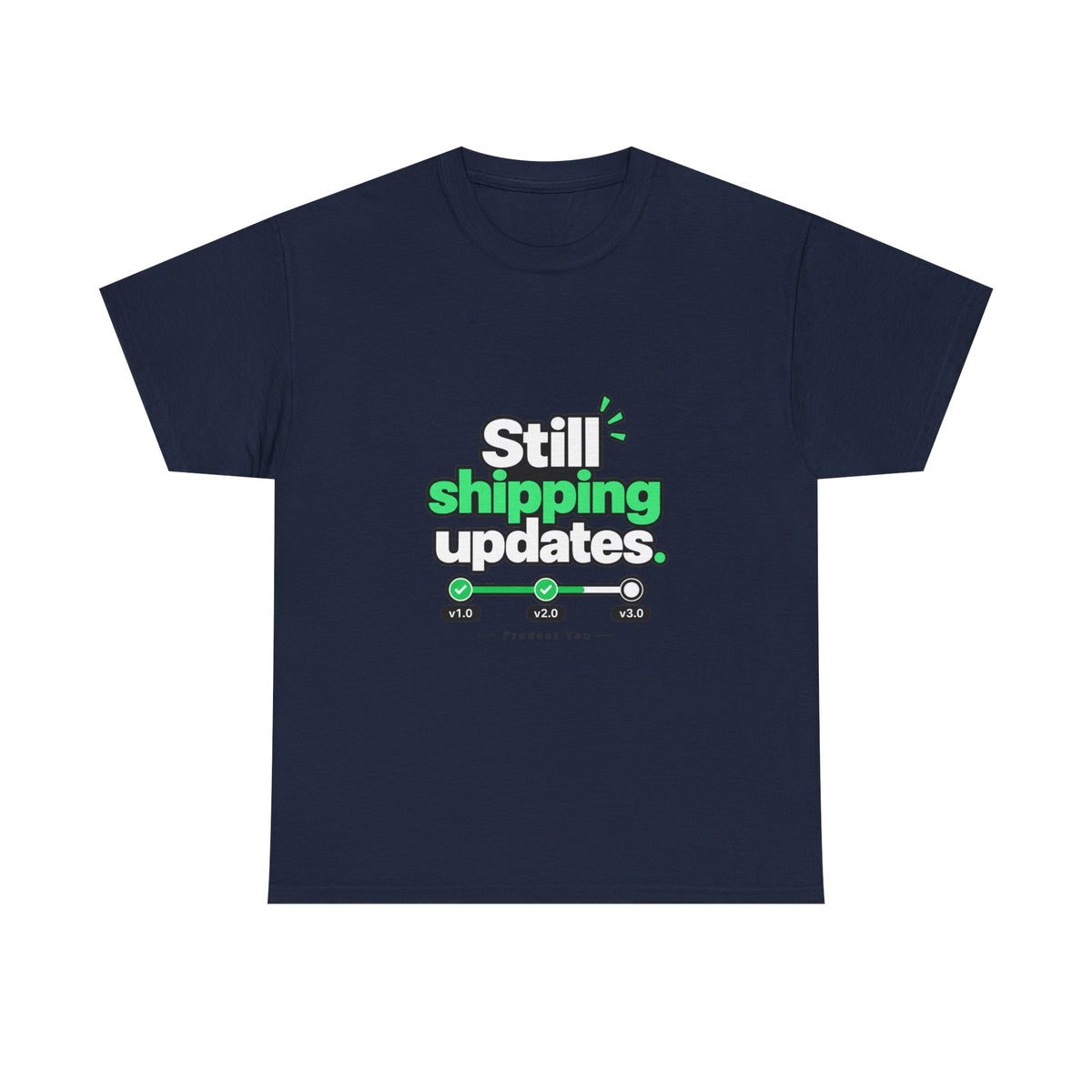 Still Shipping Updates — Product You T-Shirt