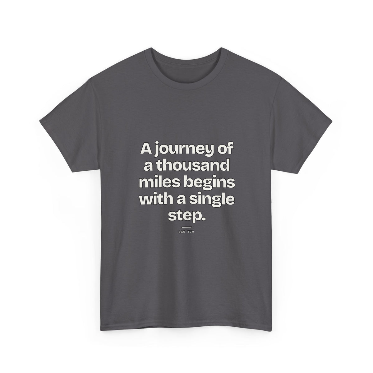 A journey of a thousand miles begins with a single step — Lao Tzu Quote T-Shirt
