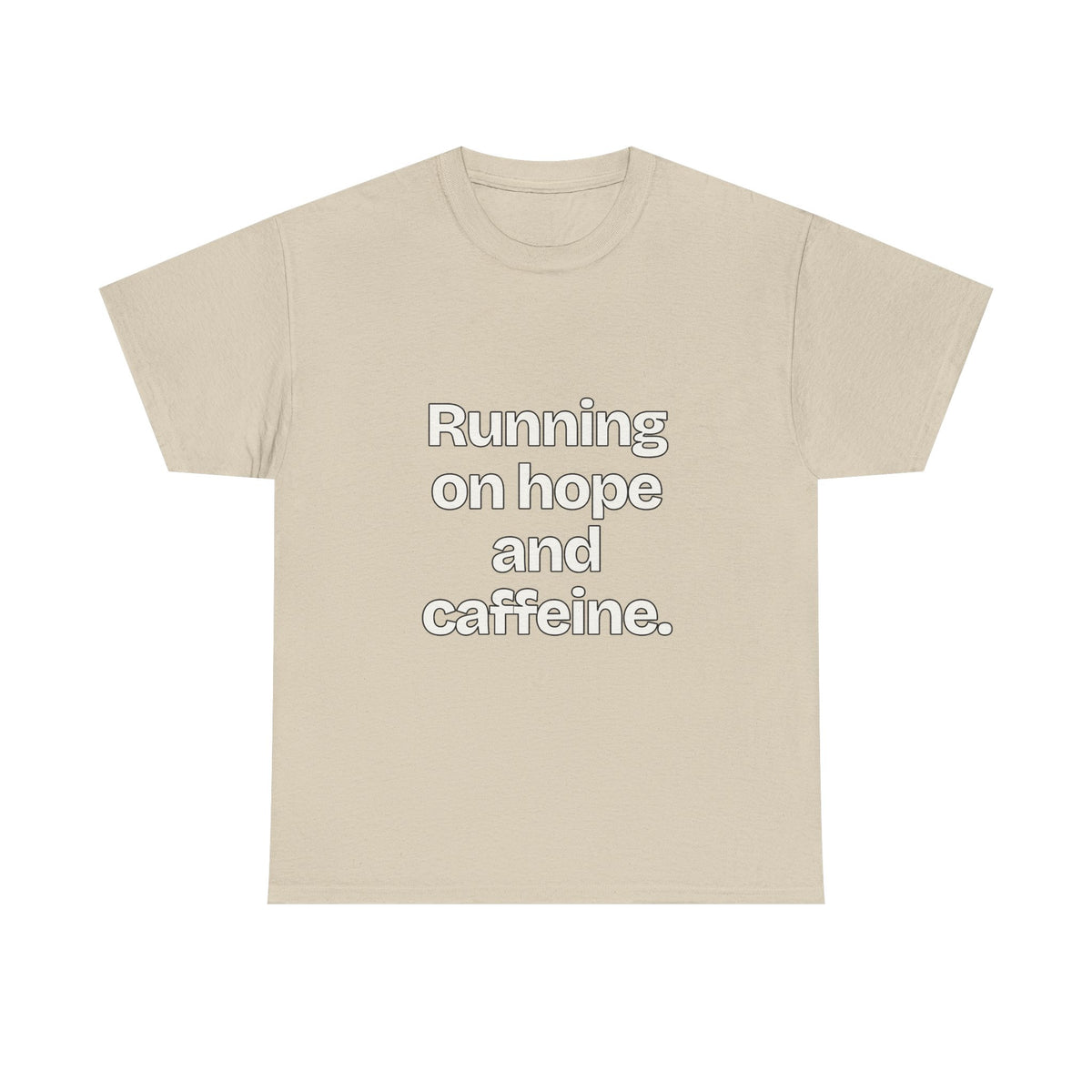 Running on hope and caffeine — Quotes T-Shirt
