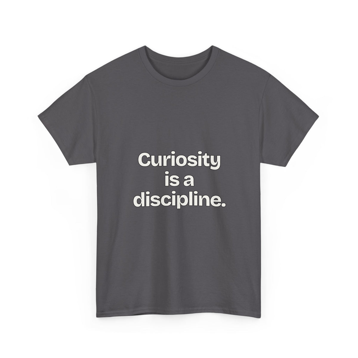 Curiosity is a discipline — Quotes T-Shirt