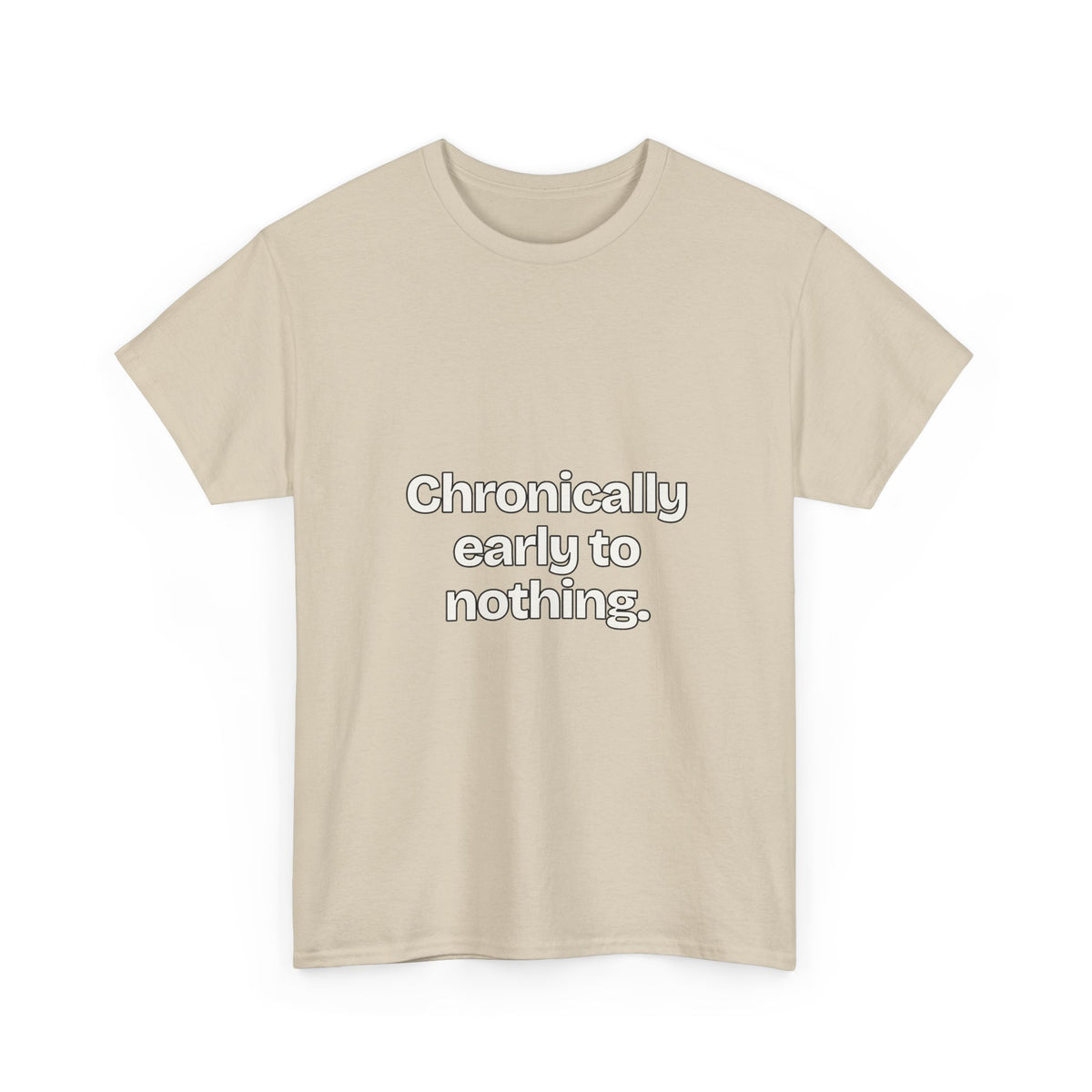 Chronically early to nothing — Quotes T-Shirt