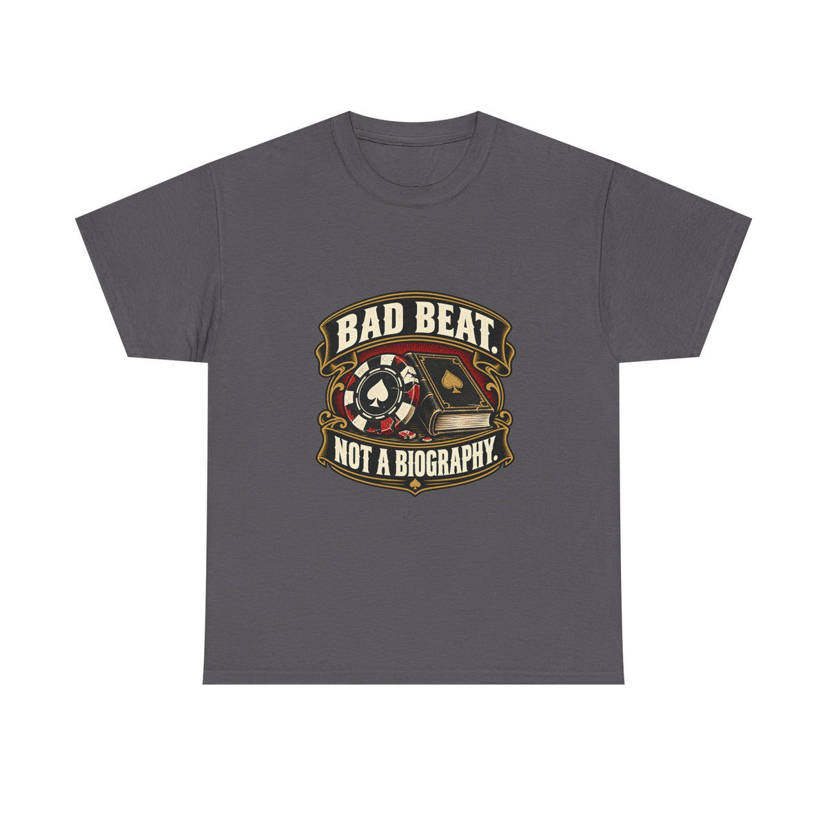 A Bad Beat, Not a Biography — Good Decisions T-Shirt