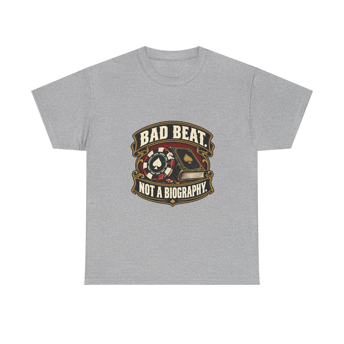 A Bad Beat, Not a Biography — Good Decisions T-Shirt
