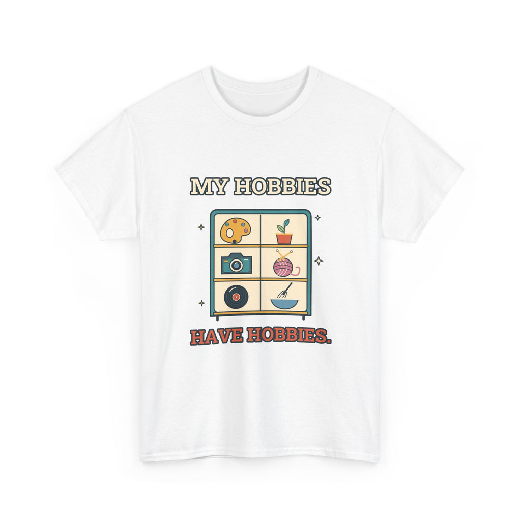 My Hobbies Have Hobbies — Culture T-Shirt