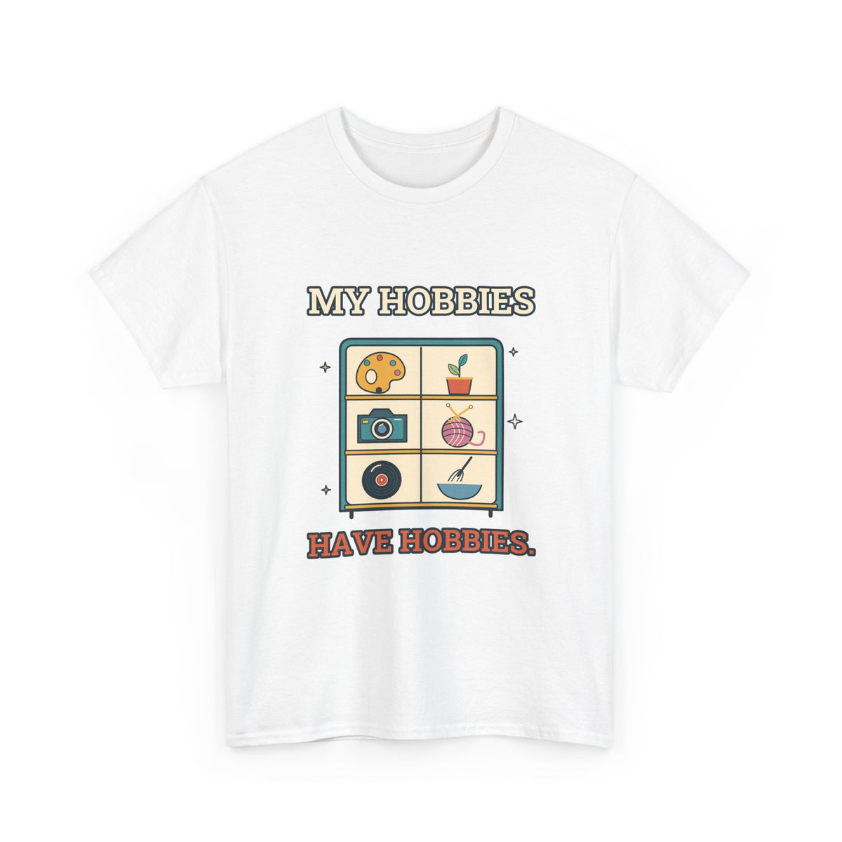 My Hobbies Have Hobbies — Culture T-Shirt