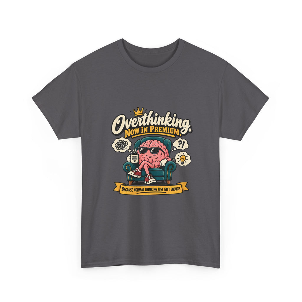 Overthinking, Now in Premium — Humor T-Shirt