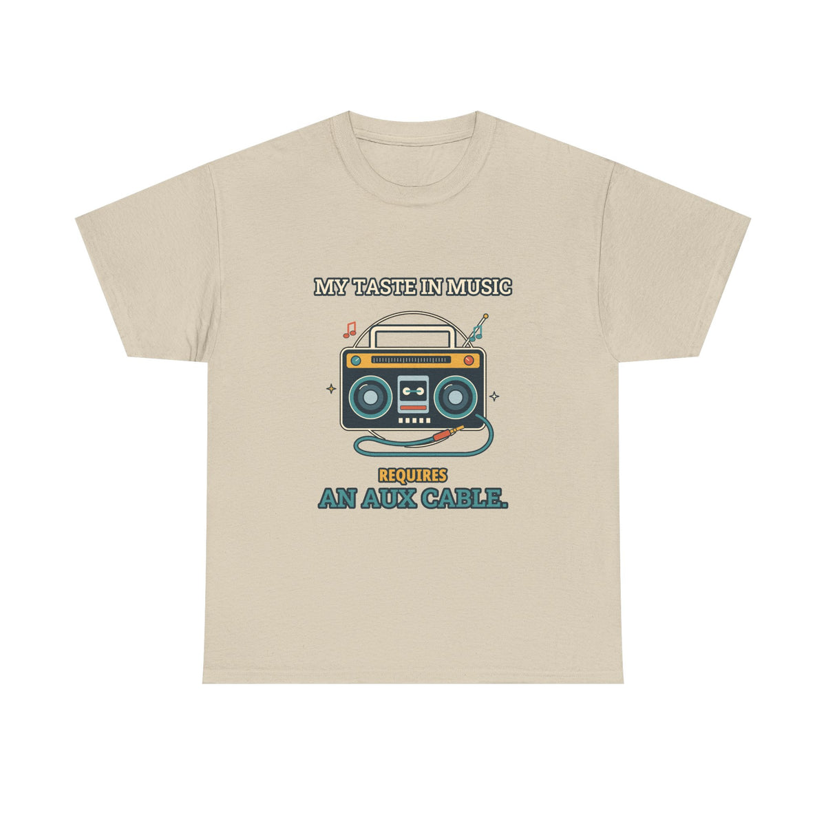 My Taste in Music Requires an Aux Cable — Culture T-Shirt