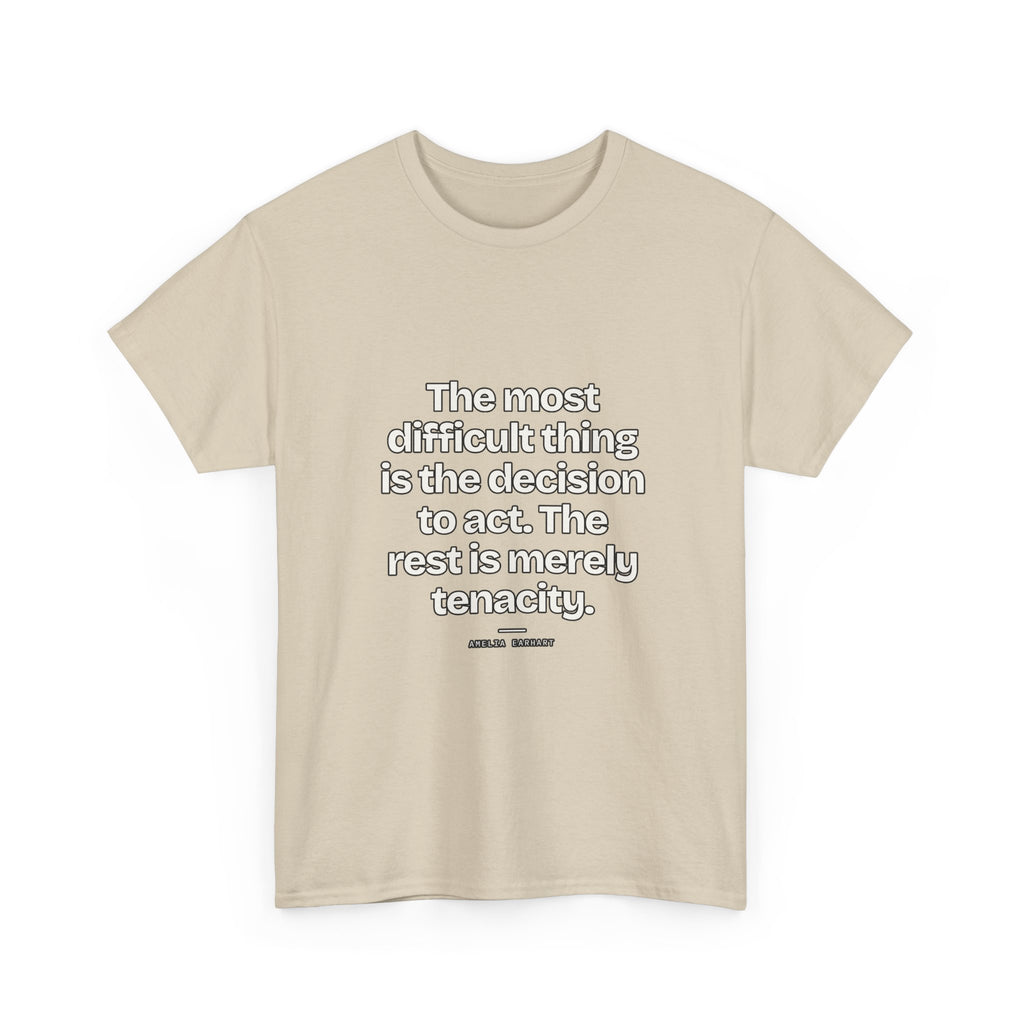 The most difficult thing is the decision to act. The rest is merely tenacity — Amelia Earhart Quote T-Shirt
