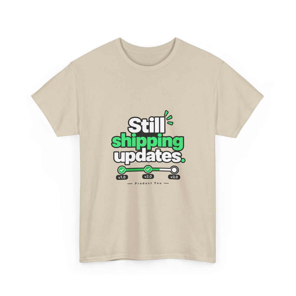 Still Shipping Updates — Product You T-Shirt