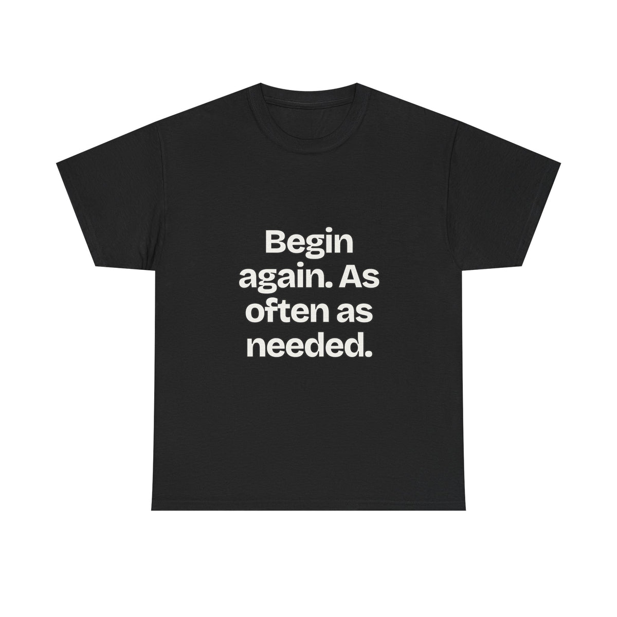 Begin again. As often as needed — Quotes T-Shirt