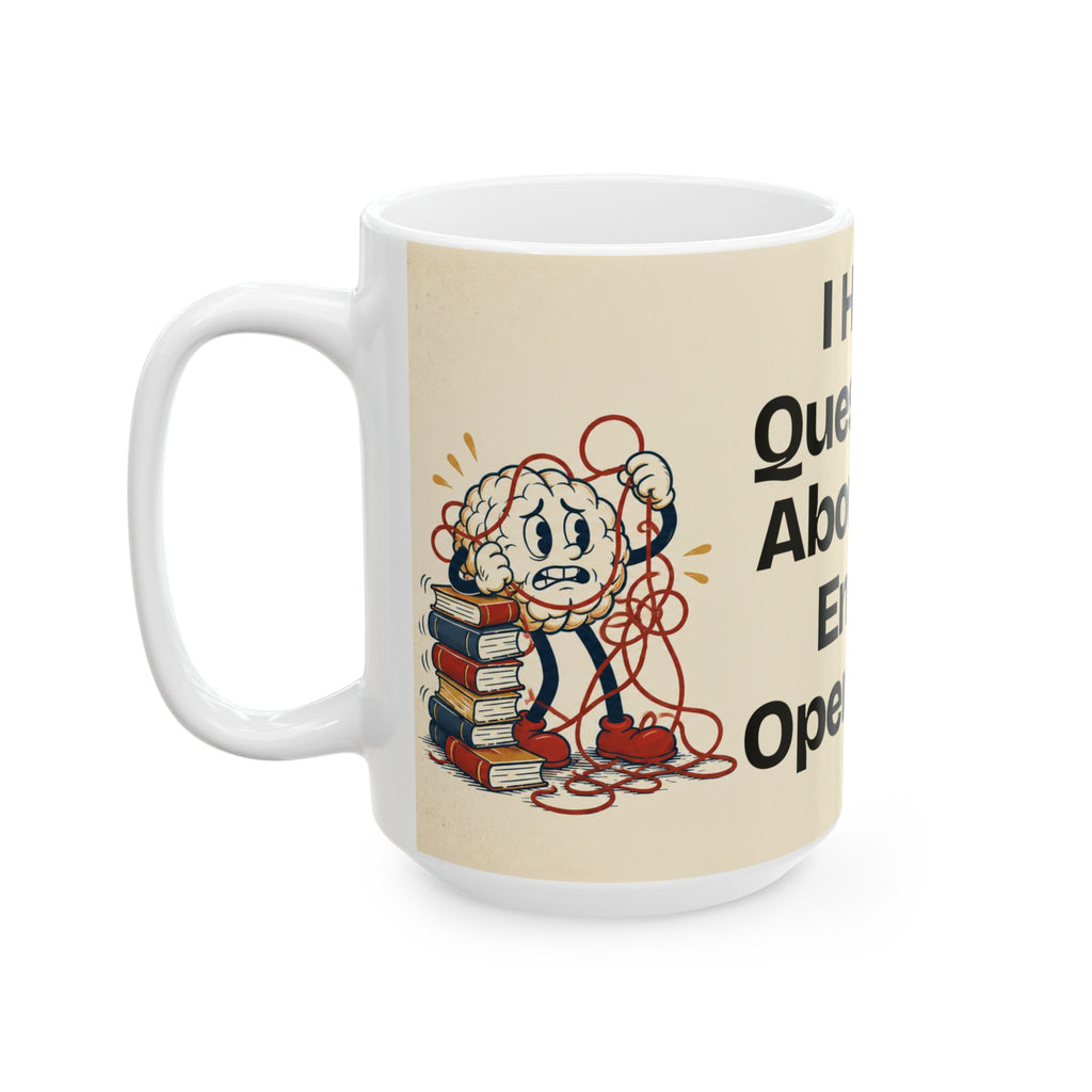 I Have Questions About the Entire Operation — Humor Coffee Mug