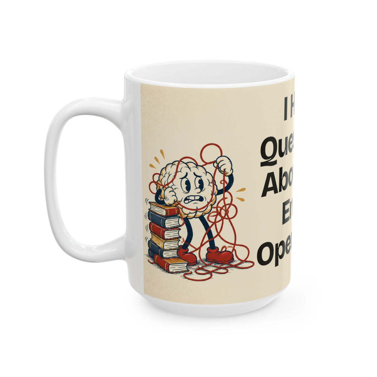 I Have Questions About the Entire Operation — Humor Coffee Mug