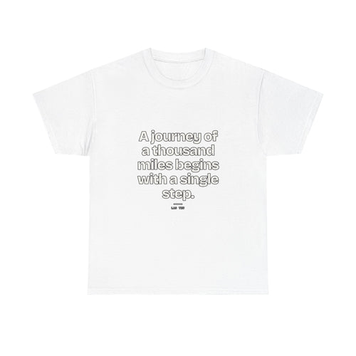 A journey of a thousand miles begins with a single step — Lao Tzu Quote T-Shirt
