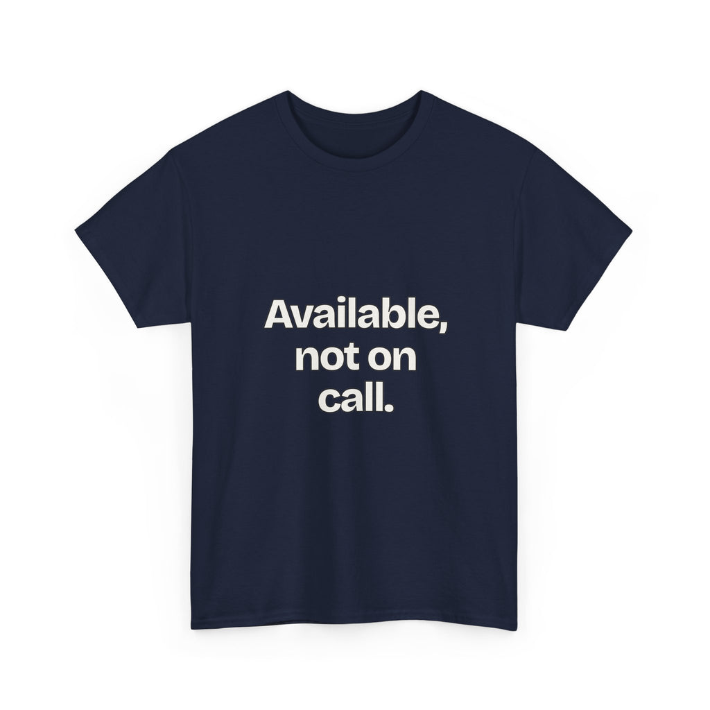 Available, not on call — Quotes T-Shirt