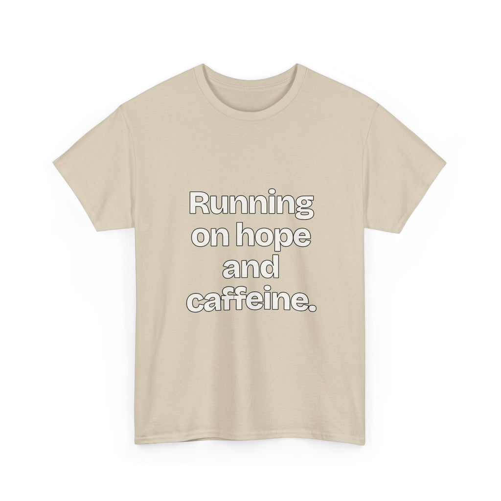 Running on hope and caffeine — Quotes T-Shirt