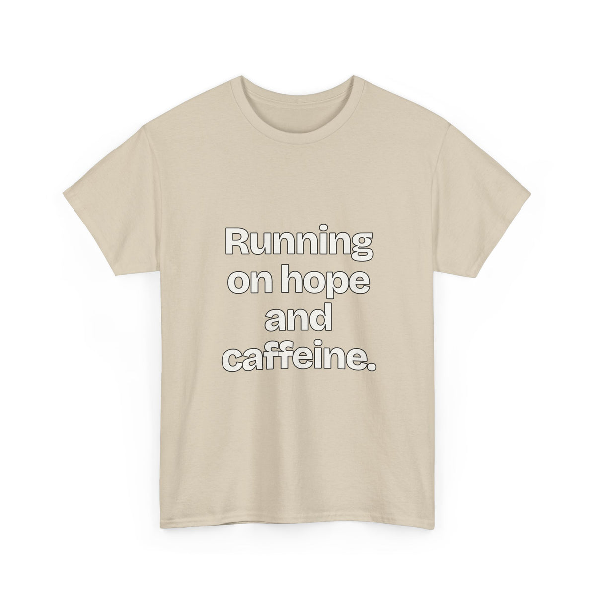 Running on hope and caffeine — Quotes T-Shirt