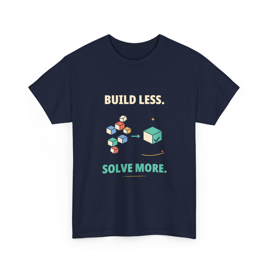 Build Less. Solve More. — Product Management T-Shirt