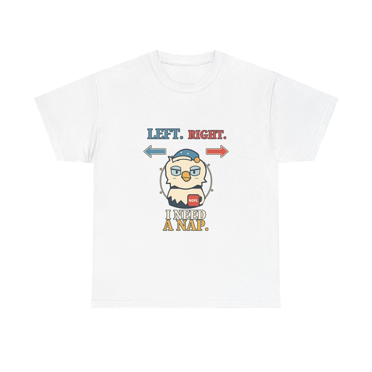 Left, Right, I Need a Nap — Politics T-Shirt