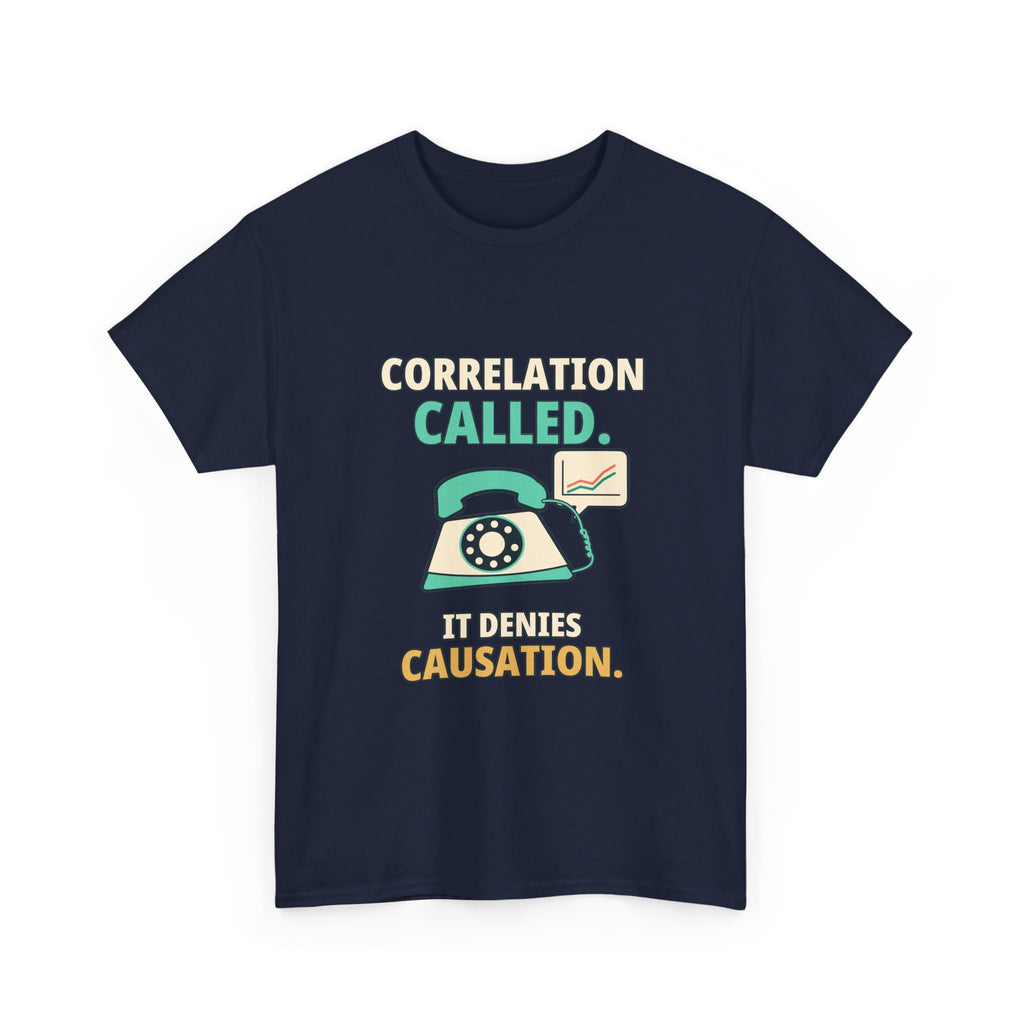 Correlation Called. It Denies Causation. — Critical Thinking T-Shirt