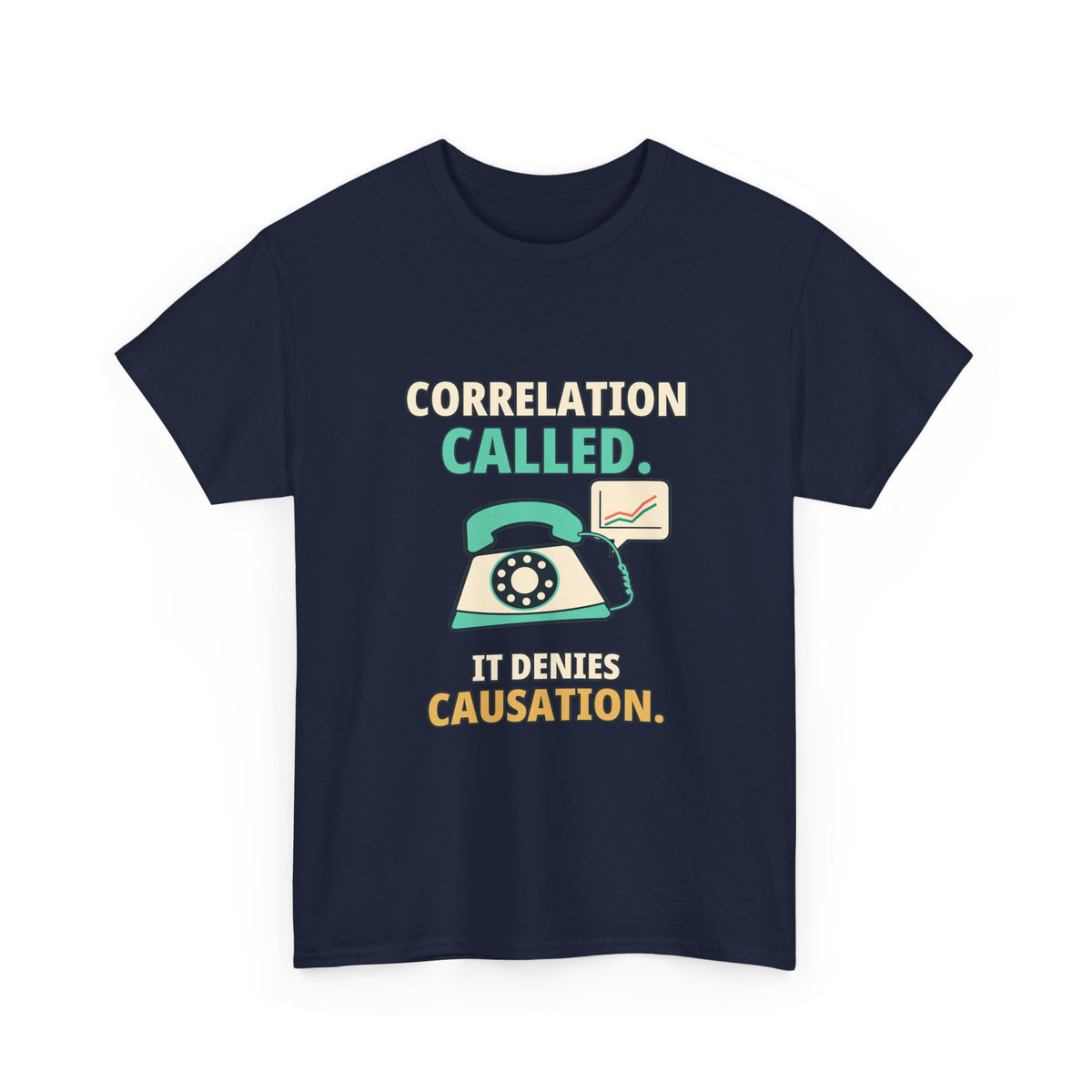 Correlation Called. It Denies Causation. — Critical Thinking T-Shirt