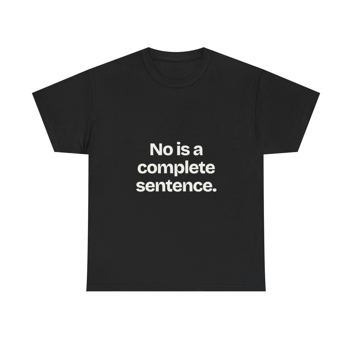 No is a complete sentence — Quotes T-Shirt