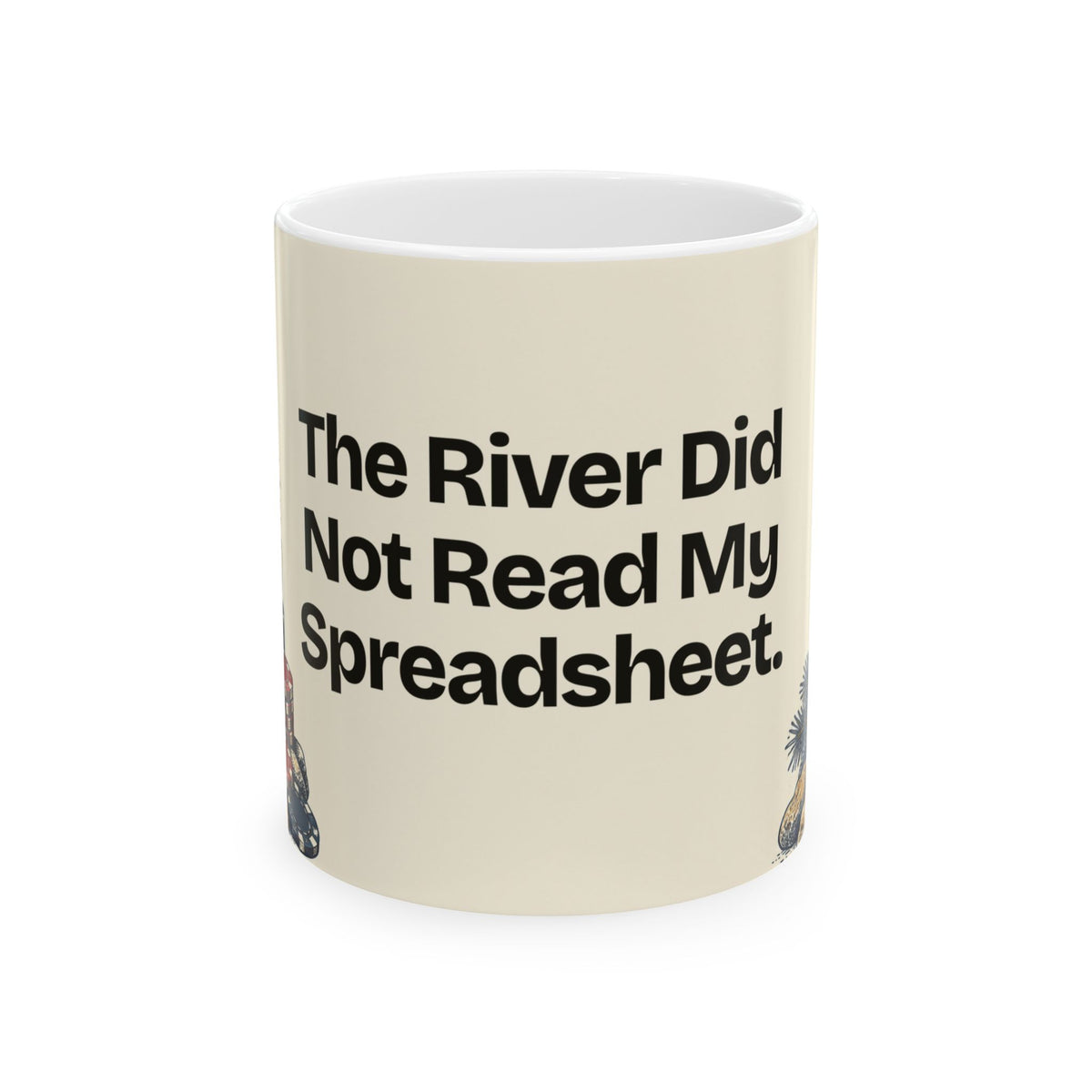 The River Did Not Read My Spreadsheet — Good Decisions Coffee Mug