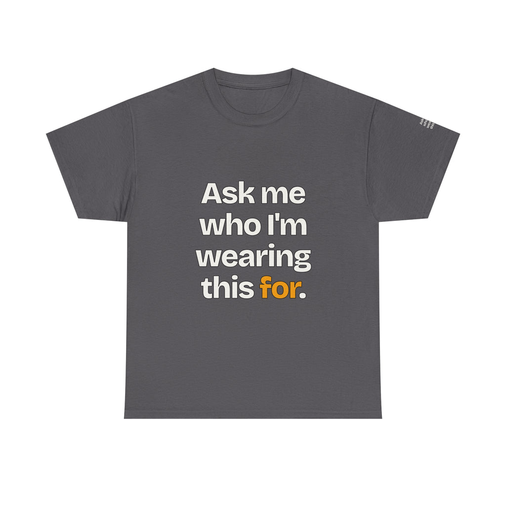 Ask Me Who I'm Wearing This For — Praetorian League T-Shirt