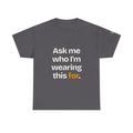 Ask Me Who I'm Wearing This For — Praetorian League T-Shirt