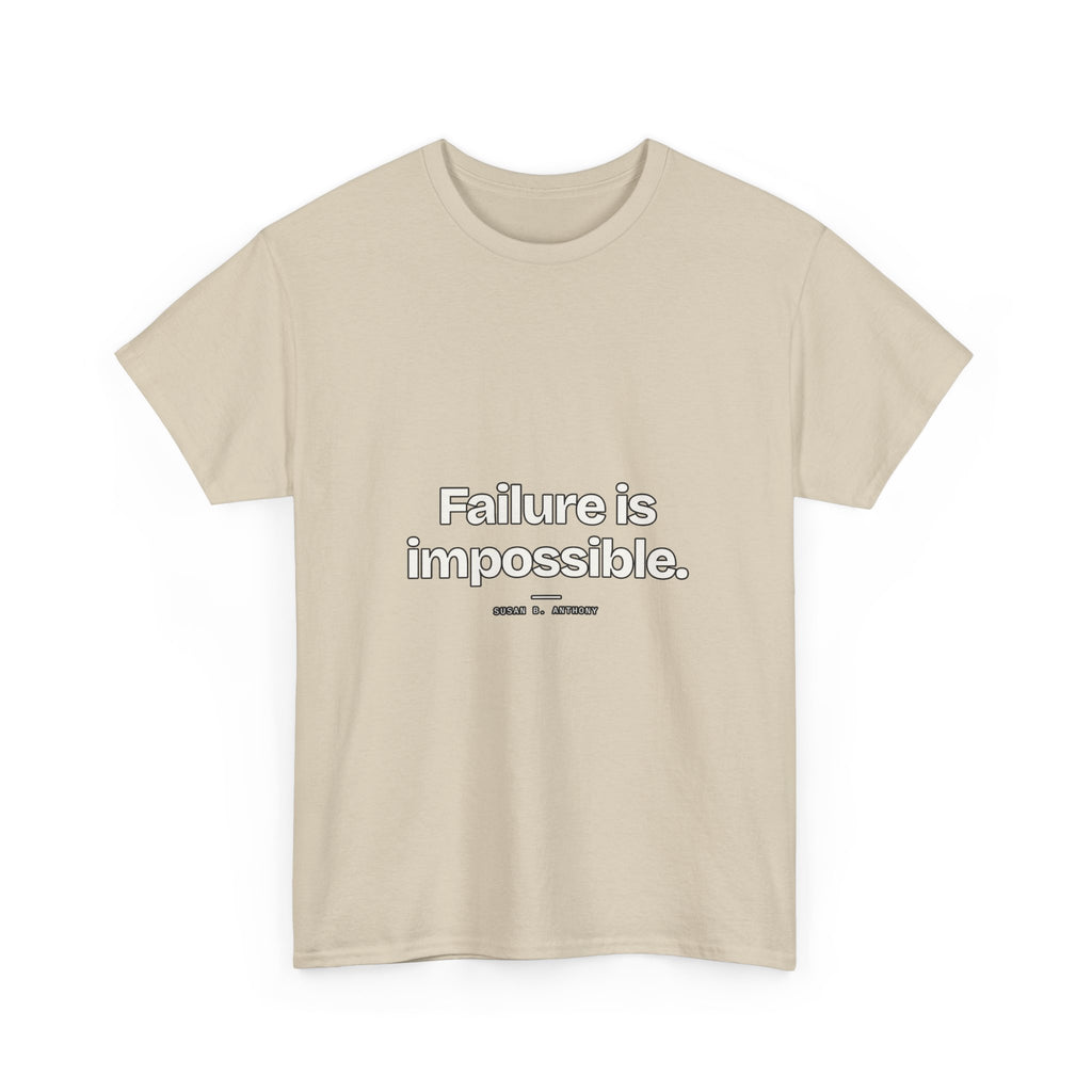 Failure is impossible — Susan B. Anthony Quote T-Shirt