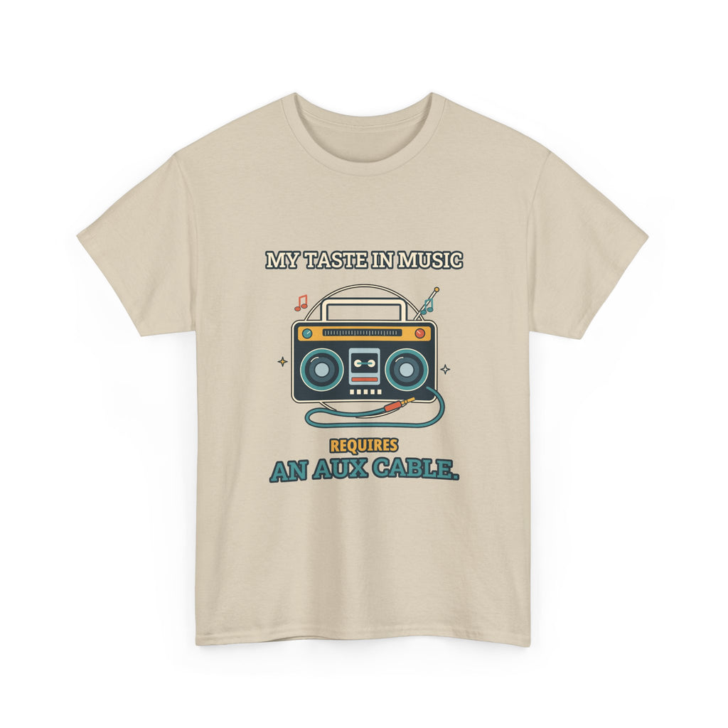 My Taste in Music Requires an Aux Cable — Culture T-Shirt