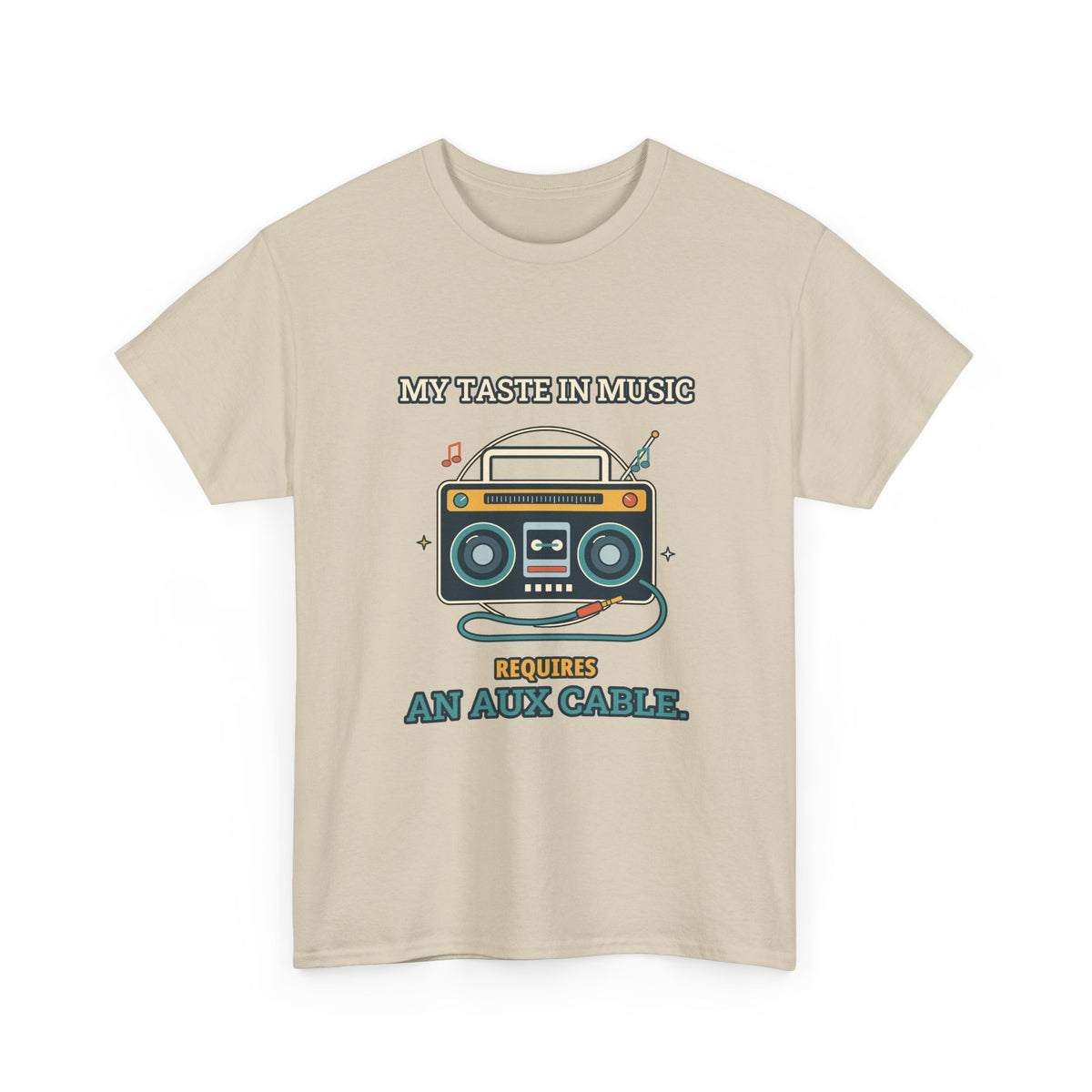 My Taste in Music Requires an Aux Cable — Culture T-Shirt