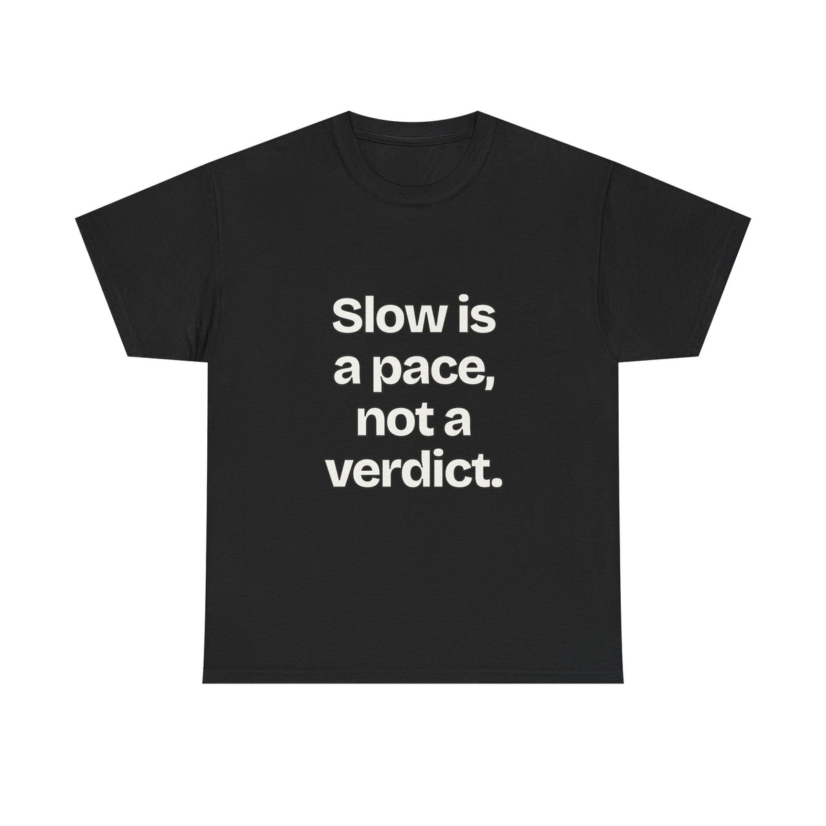 Slow is a pace, not a verdict — Quotes T-Shirt