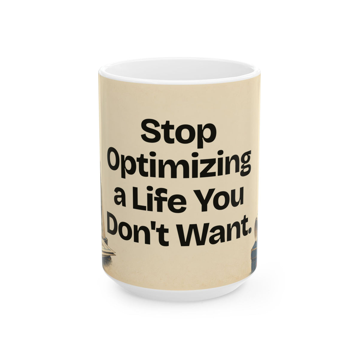 Stop Optimizing a Life You Don't Want — Product You Coffee Mug