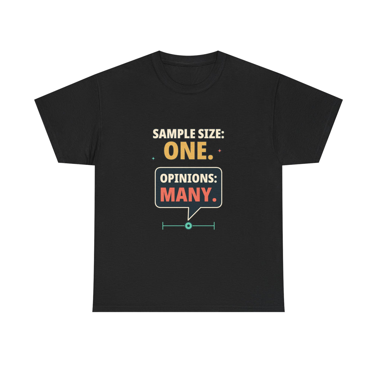 Sample Size: One. Opinions: Many. — Critical Thinking T-Shirt