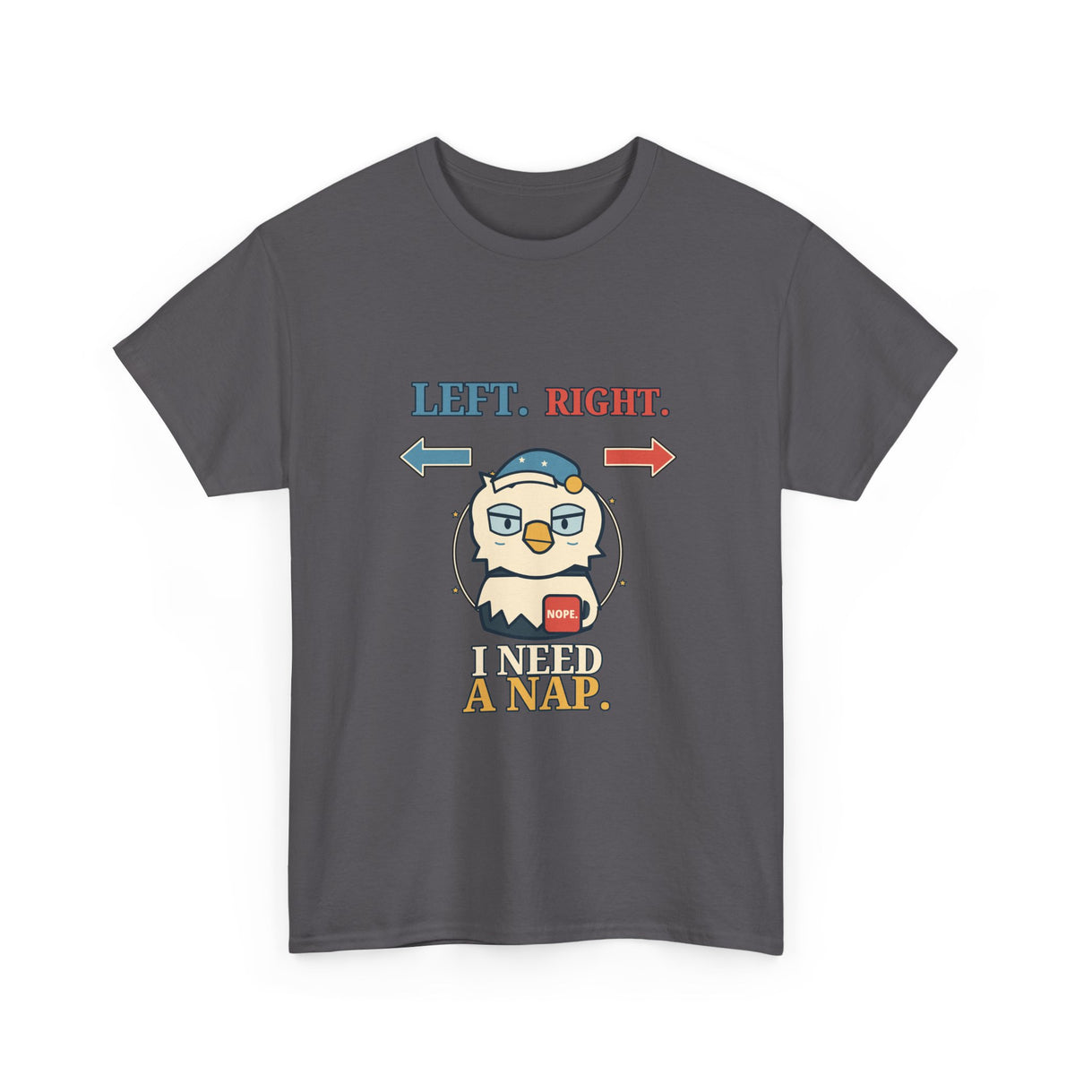 Left, Right, I Need a Nap — Politics T-Shirt