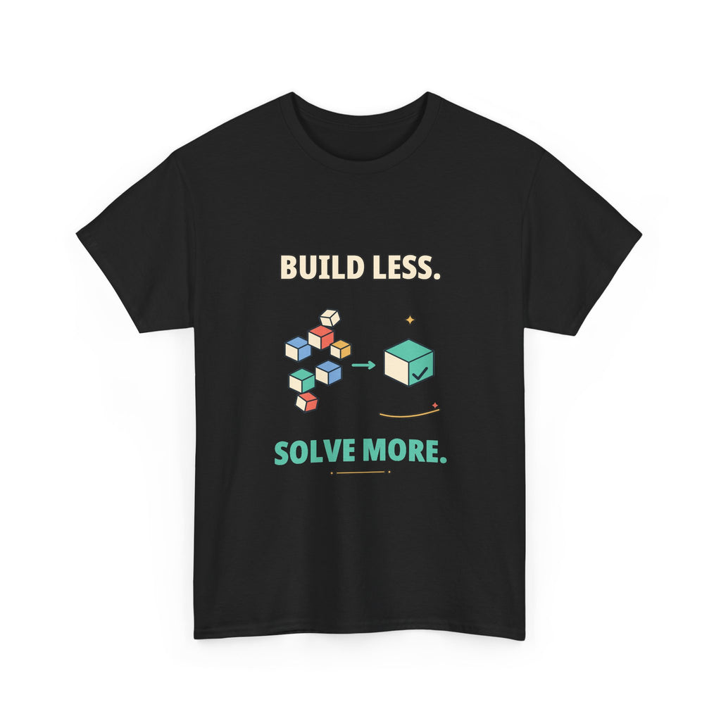 Build Less. Solve More. — Product Management T-Shirt