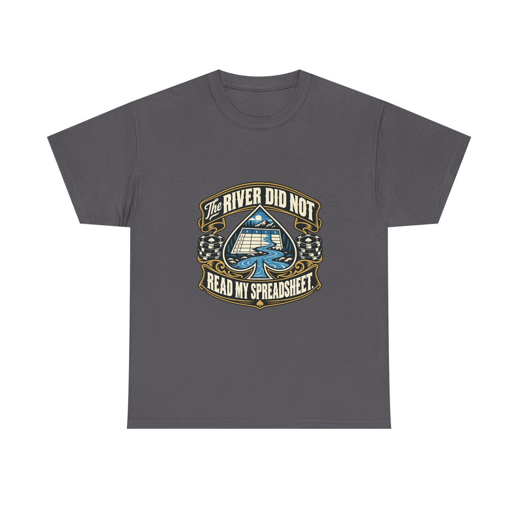 The River Did Not Read My Spreadsheet — Good Decisions T-Shirt